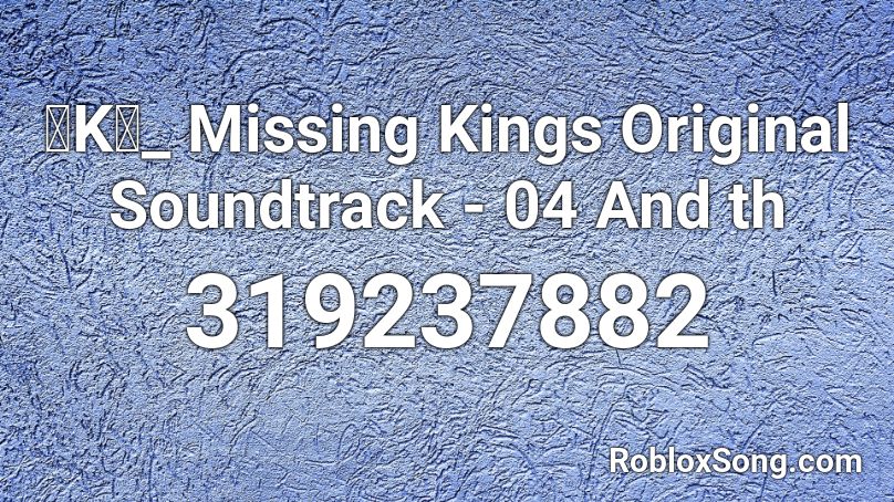 「K」_ Missing Kings Original Soundtrack - 04 And th Roblox ID