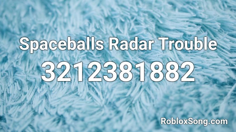 Spaceballs Radar Trouble Roblox ID