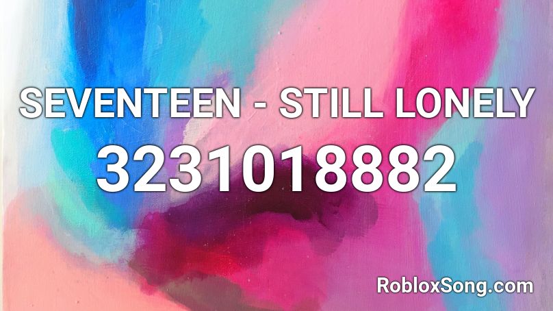 SEVENTEEN - STILL LONELY Roblox ID