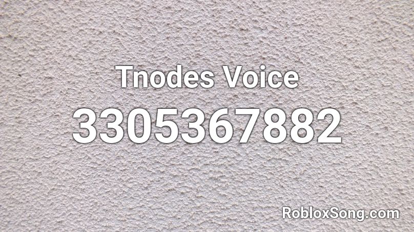 Tnodes Voice Roblox ID