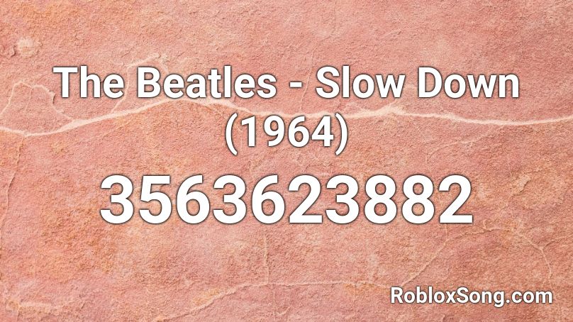 The Beatles - Slow Down (1964) Roblox ID
