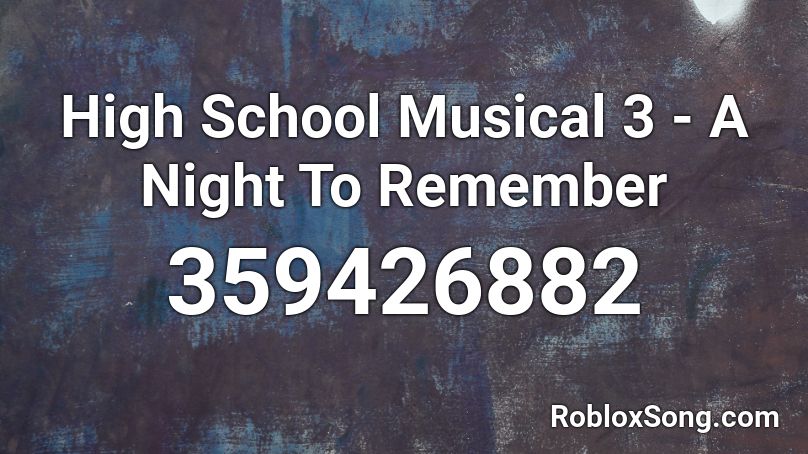 High School Musical 3 A Night To Remember Roblox Id Roblox Music Codes - sayonara roblox id