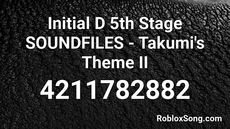 Initial D 5th Stage SOUNDFILES - Takumi's Theme II Roblox ID