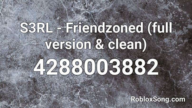 S3RL - Friendzoned (full version & clean) Roblox ID