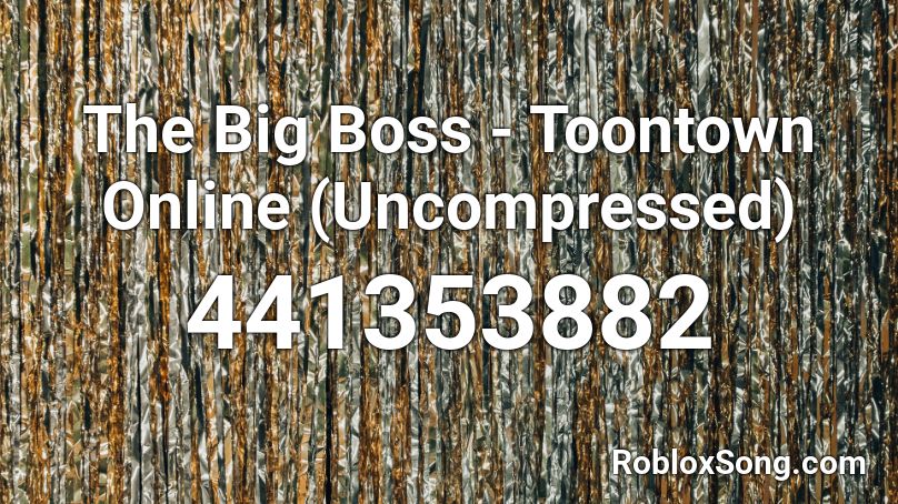 The Big Boss - Toontown Online (Uncompressed) Roblox ID