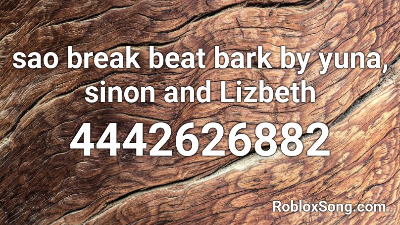 sao break beat bark by yuna, sinon and Lizbeth Roblox ID