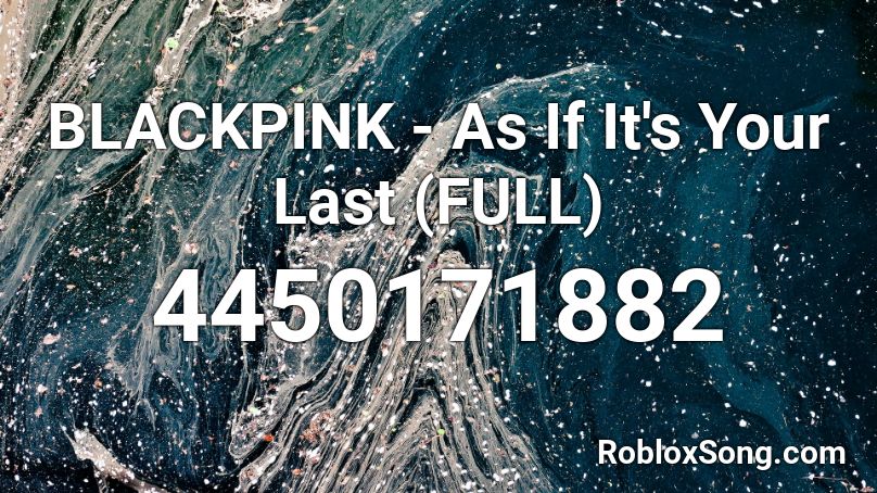 BLACKPINK - As If It's Your Last (FULL) Roblox ID