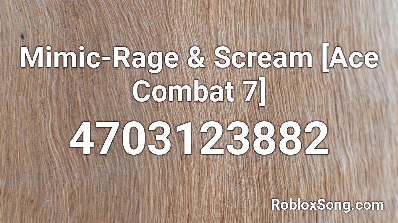 Mimic Rage Scream Ace Combat 7 Roblox Id Roblox Music Codes - roblox rage id