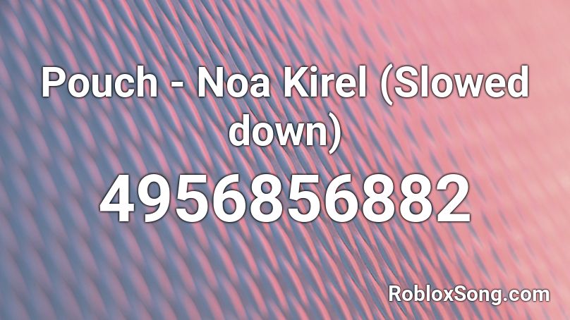 Pouch - Noa Kirel (Slowed down) Roblox ID