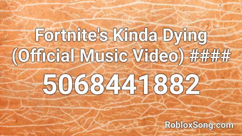 Fortnite's Kinda Dying (Official Music Video) #### Roblox ID
