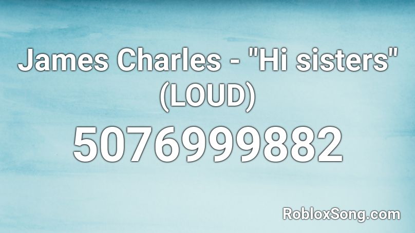 James Charles Hi Sisters Loud Roblox Id Roblox Music Codes - james charles roblox account