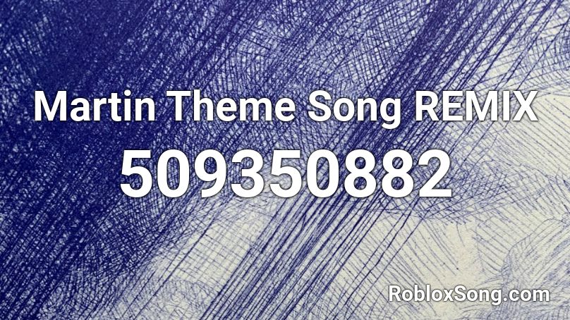 Martin Theme Song REMIX Roblox ID