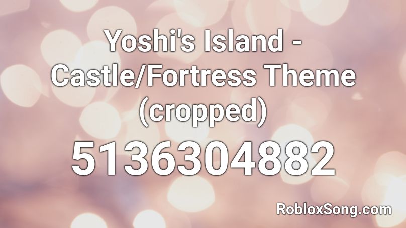 Yoshi's Island - Castle/Fortress Theme (cropped) Roblox ID