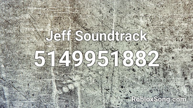 Jeff Soundtrack Roblox ID