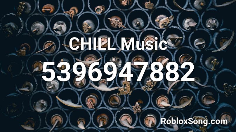 CHILL Music Roblox ID