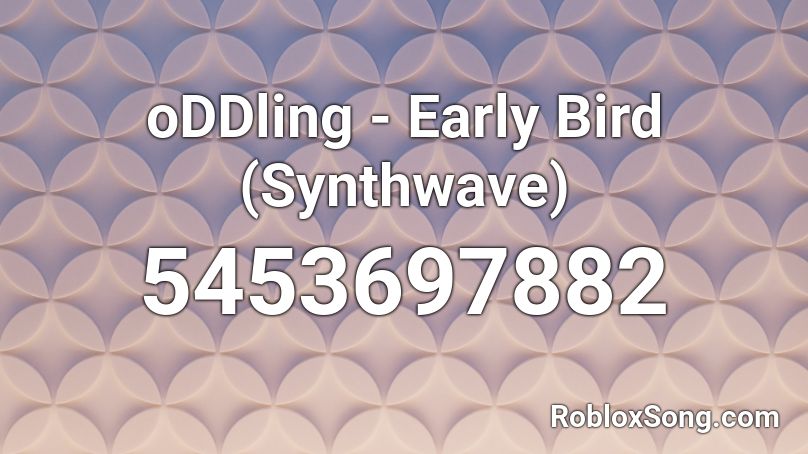 oDDling - Early Bird (Synthwave) Roblox ID