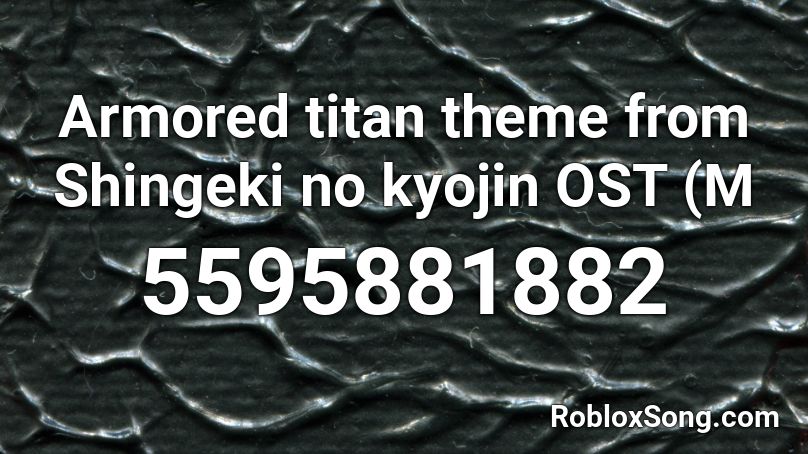 Armored titan theme from Shingeki no kyojin OST (M Roblox ID