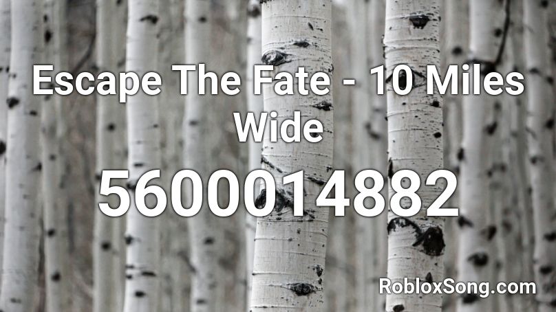 Escape The Fate - 10 Miles Wide Roblox ID