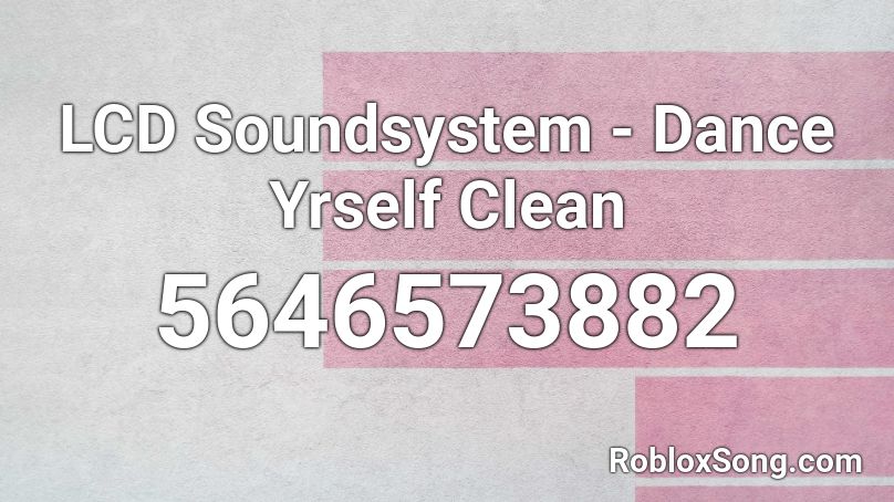 LCD Soundsystem - Dance Yrself Clean Roblox ID