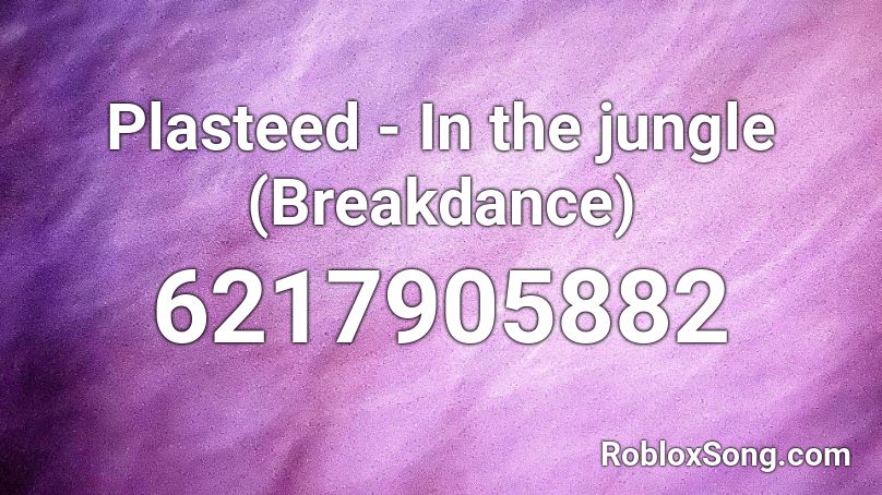Plasteed - In the jungle (Breakdance) Roblox ID
