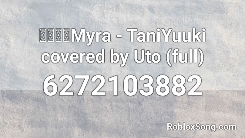 天使うとMyra - TaniYuuki covered by Uto (full) Roblox ID