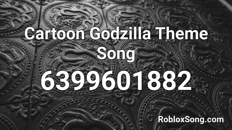 Cartoon Godzilla Theme Song Roblox ID