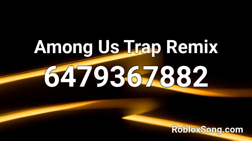 Amog Us Trap Remix Roblox ID
