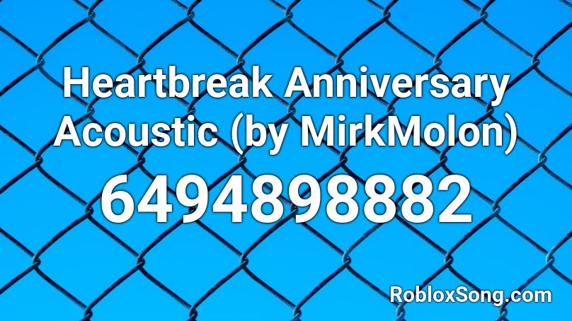 Heartbreak Anniversary Acoustic By Mirkmolon Roblox Id Roblox Music Codes - what is the roblox id for heartbreak anniversary