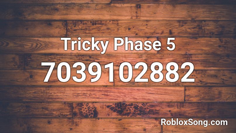 Tricky Phase 5 Roblox ID - Roblox music codes