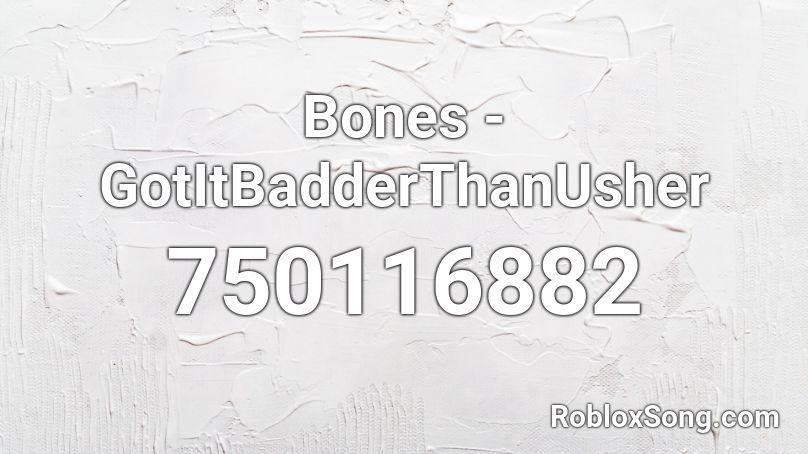 Bones - GotItBadderThanUsher Roblox ID