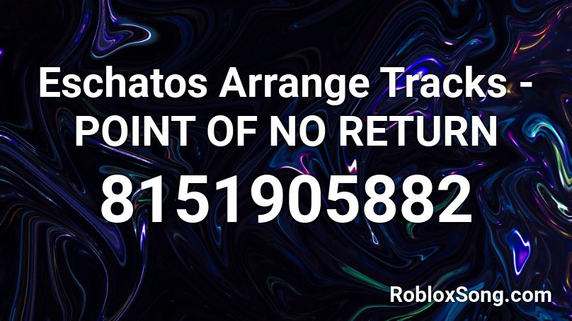 Eschatos Arrange Tracks - POINT OF NO RETURN Roblox ID