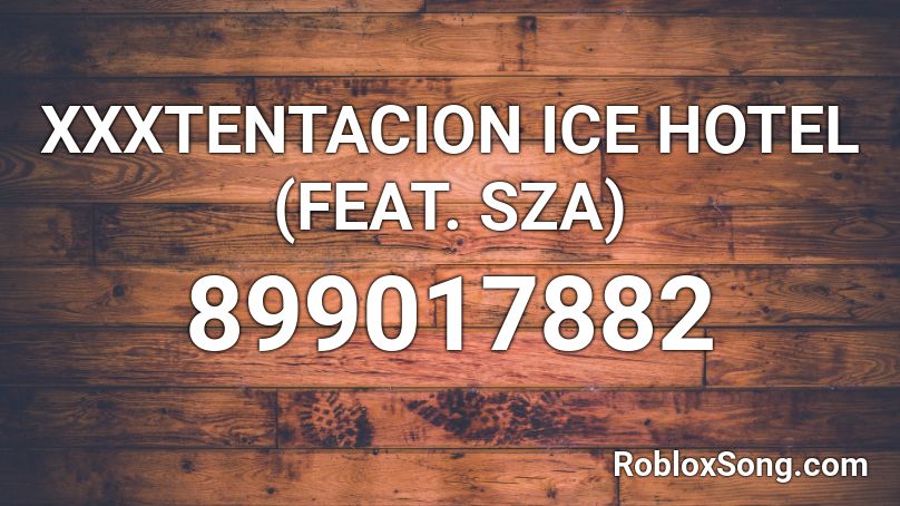 sza roblox hotel ice xxxtentacion feat codes