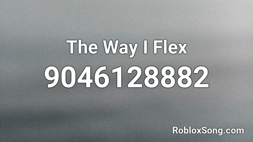 The Way I Flex Roblox ID