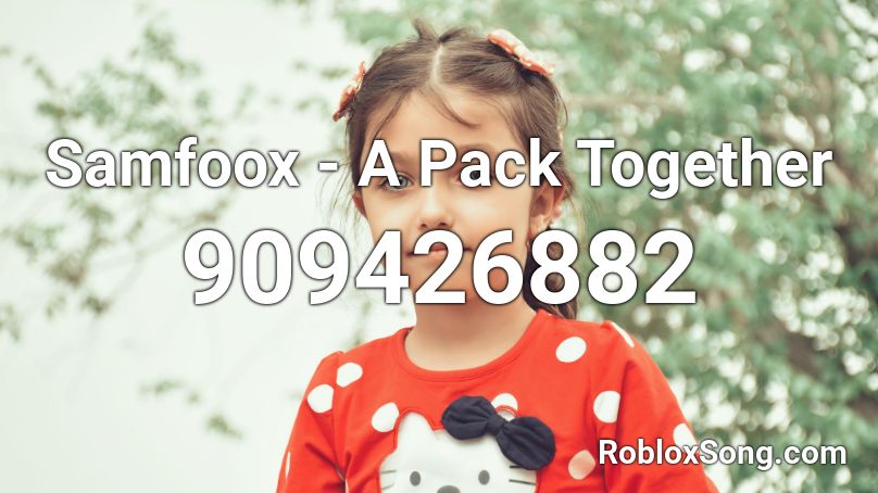Samfoox - A Pack Together Roblox ID