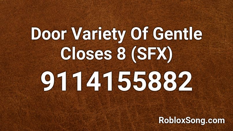 Door Variety Of Gentle Closes 8 (SFX) Roblox ID