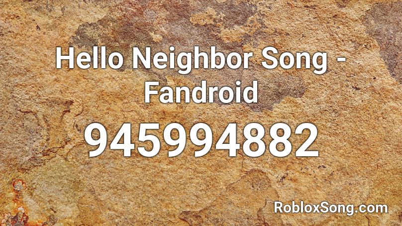 Hello Neighbor Song Fandroid Roblox Id Roblox Music Codes - get out hello neighbor codes in roblox song