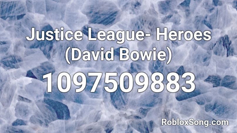 Justice League- Heroes (David Bowie) Roblox ID