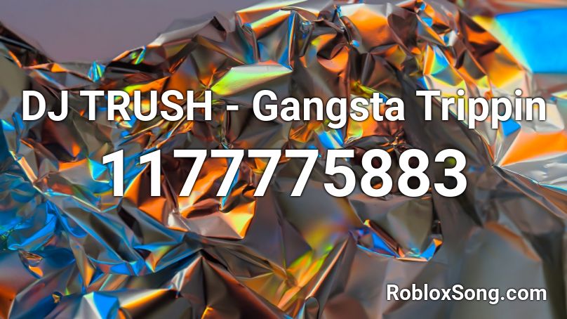 DJ TRUSH - Gangsta Trippin Roblox ID