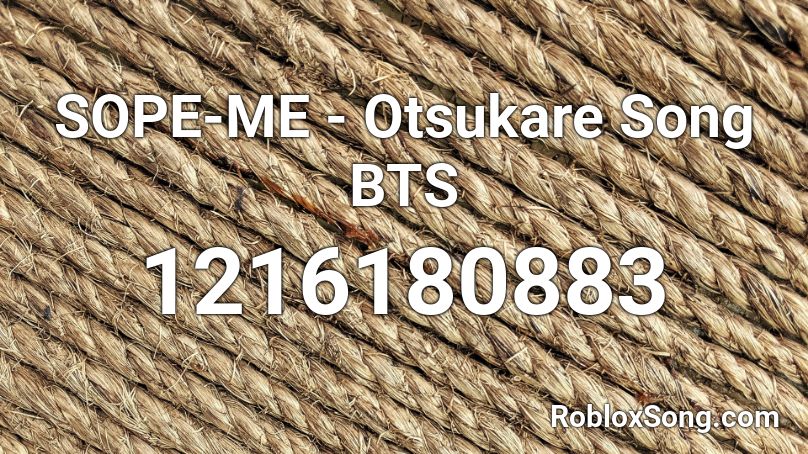 SOPE-ME - Otsukare Song BTS Roblox ID