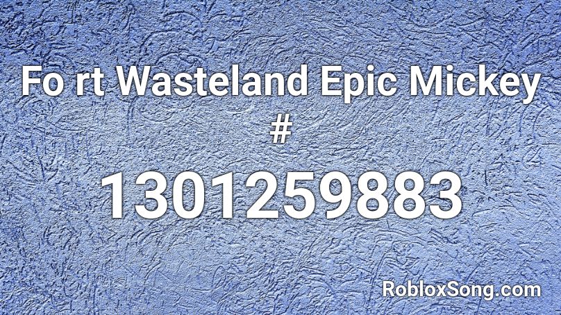 Fo rt Wasteland Epic Mickey # Roblox ID