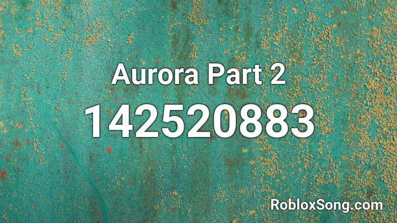 Aurora Part 2 Roblox ID