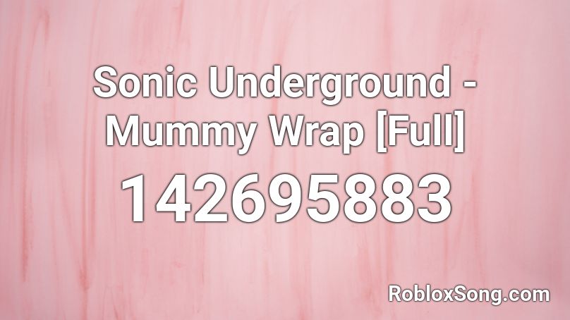 Sonic Underground - Mummy Wrap [Full] Roblox ID
