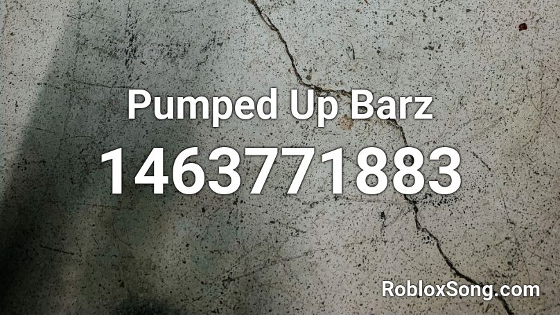 Pumped Up Barz Roblox ID