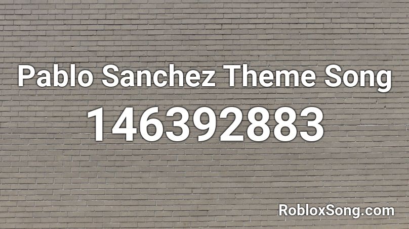 Pablo Sanchez Theme Song Roblox ID