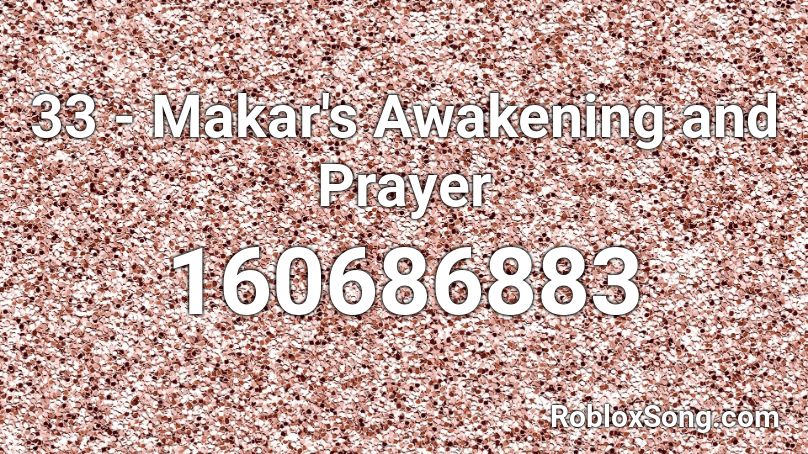 33 - Makar's Awakening and Prayer Roblox ID