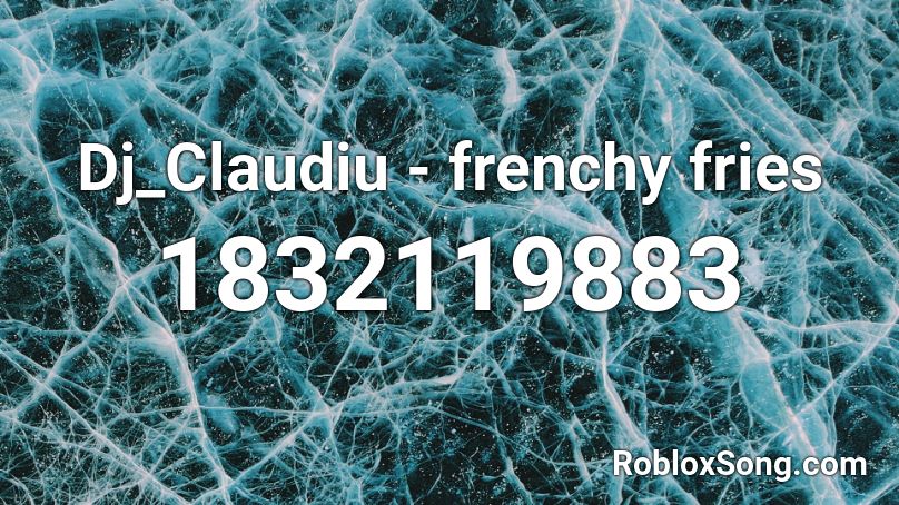 Dj_Claudiu - frenchy fries Roblox ID