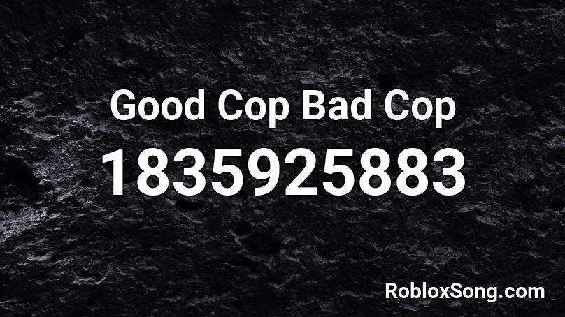 Good Cop Bad Cop Roblox ID