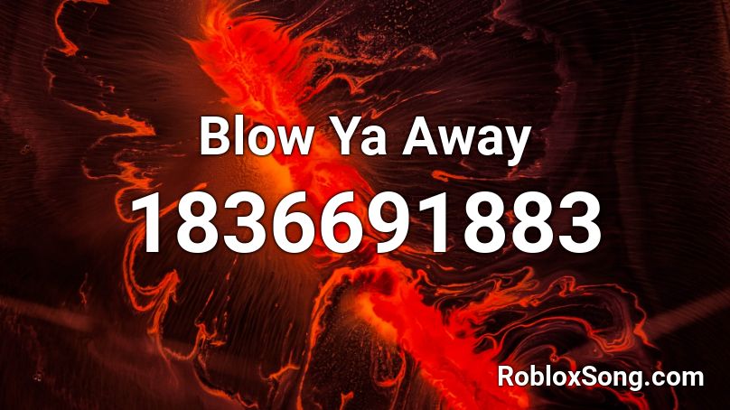 Blow Ya Away Roblox ID