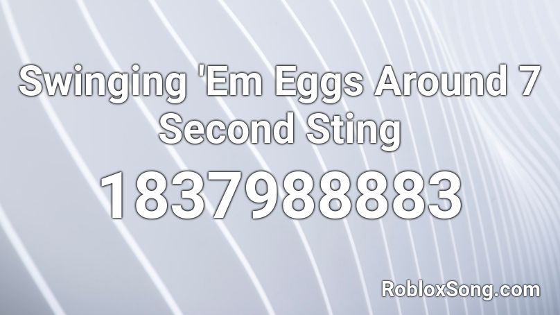 Swinging 'Em Eggs Around 7 Second Sting Roblox ID