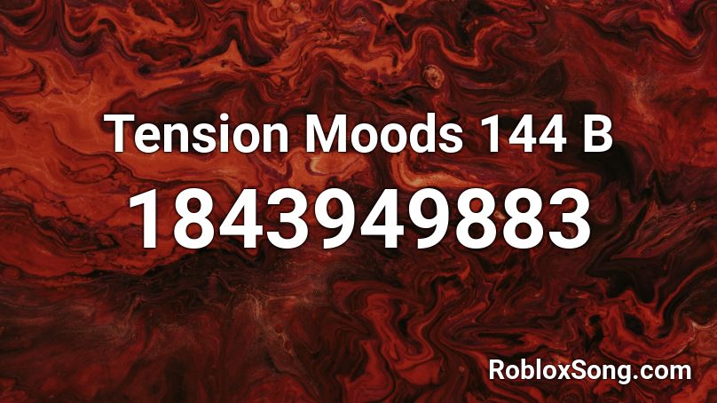 Tension Moods 144 B Roblox ID